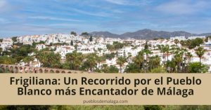 Todo sobre el pueblo de Frigiliana: historia, gastronomía, fiestas, qué ver, etc.